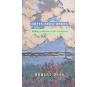 Notes from Madoo: Making a Garden in the Hamptons