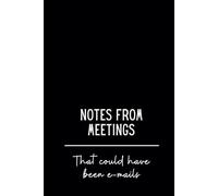 Notes from Meetings that Could Have Been E-mails: 6x9 Lined Funny Work Notebook, Office Gift For Your Coworkers | Secret Santa Card Alternative | Sarcastic Slogan Journal