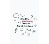 Notes From My +47 Scenarios That Will Never Happen: 100 lined pages for the overthinker who has already lived tomorrow… in their head (Perfect Gag Gift)
