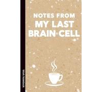 Notes from My Last Brain Cell: Funny Office Notebook with Coffee Vibes - Sarcastic Work Journal, Coworker Gift, Secret Santa Present for Employees and Friends