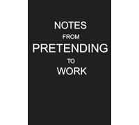 Notes from Pretending to Work: 6x9 Lined Funny Work Notebook, 120 Page Office Gag Gift for Adults | Secret Santa, White Elephant & Co-worker Appreciation Idea