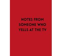 Notes from Somebody Who Yells at the TV: A Daily Journal for Opinions No One Asked For