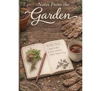 Notes From the Garden: A Growing Season Journal