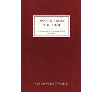Notes From the Hem: A Collection of Christian Poetry and Prose