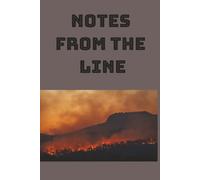 Notes From The Line: Ideal for personal use or as a thoughtful token for someone in the wildland fire service, this journal serves as a practical ... duty. College Ruled, 6 X 9 inches, 200 pages.