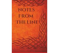 Notes From The Line: Ideal for personal use or as a thoughtful token for someone in the wildland fire service, this journal serves as a practical ... duty. College Ruled, 6 X 9 inches, 250 pages.