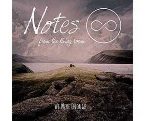 Notes From The Living Room - We Were Enough