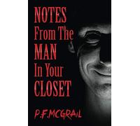 Notes From the Man in Your Closet: More Short Stories From the Depths of the Internet (Short Stories from P. F. McGrail)