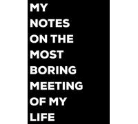 Notes from the most boring meeting of my life | Funny Novelty Office Gag Christmas Gifts | Funny Meeting Notebook: Disgruntled Coworkers & Employees Notebook | Funny gifts for employees