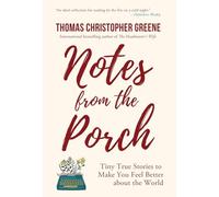 Notes from the Porch: Tiny True Stories to Make You Feel Better about the World