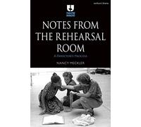 Notes from the Rehearsal Room : A Director’s Process