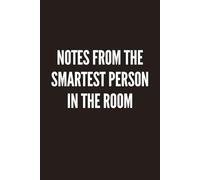 Notes from the Smartest Person in the Room Notebook: Because clearly, someone has to keep track of everything, Notebook Journal gift for co-worker, boss, manager, students, friends, family