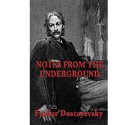 Notes from the Underground: A Psychological Novel of Isolation, Freedom, and Modern Thought