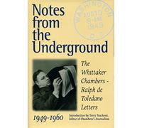 Notes from the Underground: The Whittaker Chambers--Ralph De Toledano Letters, 1949-1960
