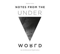 Notes from the Underworld: An Architectural Exploration