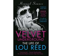 Notes from the Velvet Underground: The Life of Lou Reed