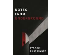 Notes from Underground: A Dark Psychological Novel of Alienation, Resentment, and Self-Destruction