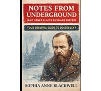 Notes from Underground (and Other Places Russians Suffer): Your Survival Guide to Dostoevsky (Cogito Ergo Nope)