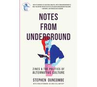 Notes from Underground: Zines and the Politics of Alternative Culture (Scene History)
