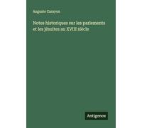 Notes historiques sur les parlements et les jésuites au XVIII siècle