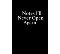 Notes I’ll Never Open Again: Funny Gift Notebook Journal, Gift For Co-workers, Friends and Family, A Funny Notebook Gift for Seniors |Gag gifts for ... & Notebook| The best gift idea| senior gifts