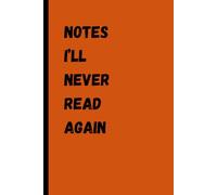 Notes I’ll Never Read Again: The Uselessly Brilliant Journal for Doodles, Thoughts, and Other Forgotten Genius