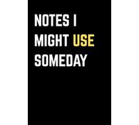 Notes I Might Use Someday: Funny Student Notebook, Back to School Journal for High School & College Students