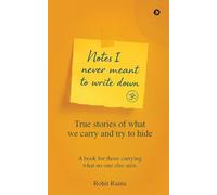 NOTES I NEVER MEANT TO WRITE DOWN: True stories of what we carry and try to hide