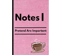 Notes I Pretend To Understand: A Funny Notebook for Meetings, Classes, and Moments When You’re Nodding but Totally Confused