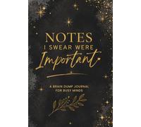 Notes I Swear Were Important: A Brain Dump Journal for Busy Minds