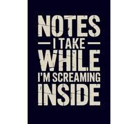 Notes I Take While I’m Screaming Inside: Funny Blank Lined Notebook for Busy Professionals - A Lighthearted Workplace Humor Gift for Coworkers and Team Members