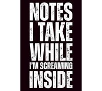 Notes I Take While I’m Screaming Inside: Sarcastic Office Journal | Funny Gag Gift Journal for Coworkers,HR Mangers ,Employees & Bosses | 6x9 Blank Lined Notebook with 100 Writing Pages