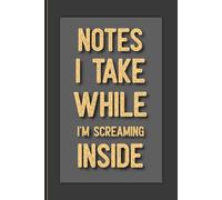 Notes I Take While I'm Screaming Inside: 6'' x 9'' Blank Lined Notebook Journal | Gift for Office Coworkers, Employees, Friends, Team, Boss | ... Retirement | Adults (Men and Women).