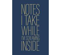 Notes I Take While I'm Screaming Inside: 6 x 9 Blank Lined Notebook Journal Navy - Funny Saying Sarcastic Work Gag Gift for Office Coworkers, Employees, Team, Adults, Boss