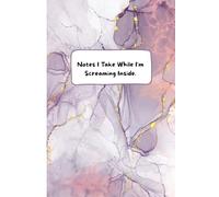 Notes I Take While I'm Screaming Inside: Blank Lined Notebook Journal - Funny Work Gag Gifts for Office Coworkers, Women, Colleagues, Boss, Secret Santa
