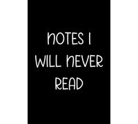 Notes I Will Never Read: Funny Notebook for Work and School - 6x9 Blank Lined College Ruled Journal (Coworker Gift)