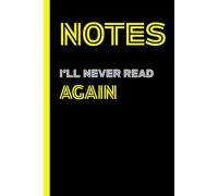 Notes I'll never read again - Yellow Edition: A funny lined notebook for adults, overthinkers, and office dreamers.