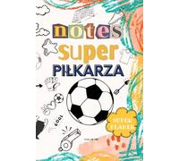 Notes Małego Piłkarza: Planer Treningów, Meczów i Inne Aktywności Dla Młodego Gracza