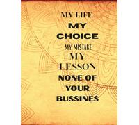 Notes: "My Life My Choice My Mistake My Lesson None Of Your Bussines" - Journal Planner, Notebook To write In, Home, Adult, A4, 100 Pages, Graph Paper.