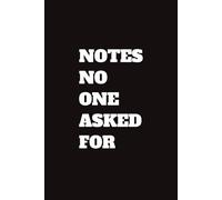 Notes No One Asked For: 6x9 120 Pages Blank Lined Notebook