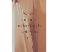 Notes no one understands. Not even me.: Notebook