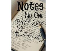 Notes No One Will Ever Read. | Just For Me | Premium 6"×9" Lined Journal | 120 Pages for Private Thoughts & Unreadable Secrets: Notebook; Notes; Just For Me; Private; My Own