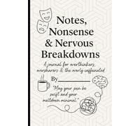 Notes, Nonsense & Nervous Breakdowns: A Funny Guided Journal for Overthinkers, Oversharers & the Overly Caffeinated