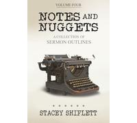 Notes & Nuggets Volume 4: A Collection of Sermon Outlines (Notes and Nuggets)