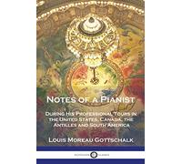 Notes of a Pianist: During His Professional Tours in the United States, Canada, the Antilles and South America