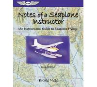 Notes of a Seaplane Instructor: An Instructional Guide to Seaplane Flying (Focus Series Book)