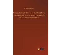 Notes of a Staff Officer of Our First New Jersey Brigade on the Seven Day's Battle on the Peninsula in 1862