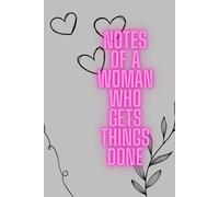 Notes of a Woman Who Gets Things Done: A Motivational Notebook for Ambitious, Organized & Goal-Driven Women.