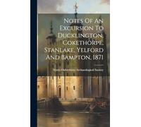 Notes Of An Excursion To Ducklington, Cokethorpe, Stanlake, Yelford And Bampton, 1871