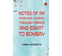 Notes of an Overland Journey Through France and Egypt to Bombay